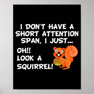 I Dont Have A Short Attention Span Look Squirrel Poster