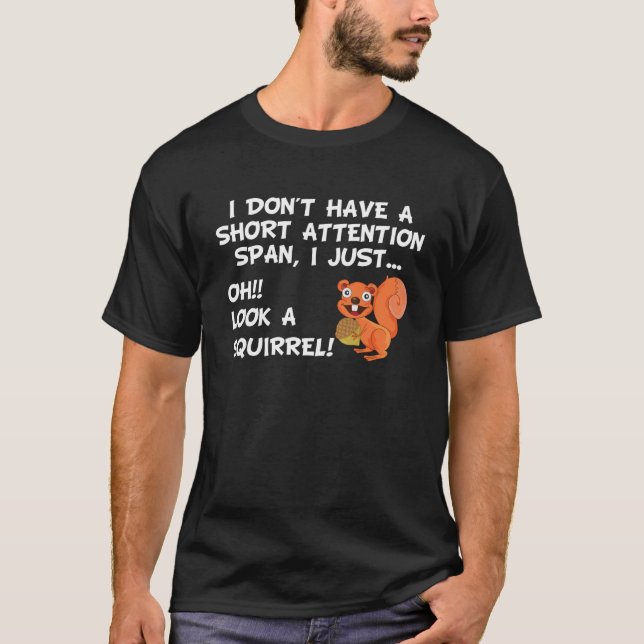 I Don't Have A Short Attention Span Look Squirrel T-Shirt (Front)