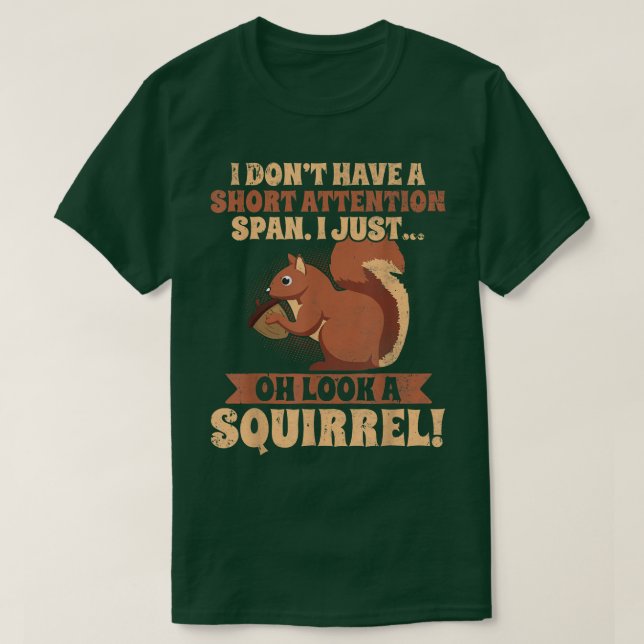 I Don't Have A Short Attention Span Squirrel ADHD  T-Shirt (Design Front)