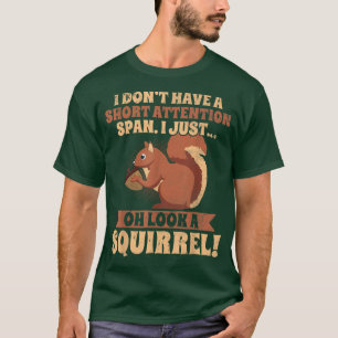 I Don't Have A Short Attention Span Squirrel ADHD T-Shirt