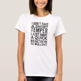 I Dont Have A Short Temper I Just Have A Quick By  T-Shirt
