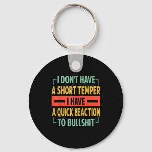 I Don't Have A Short Temper - Quick Reaction To Bu Keychain