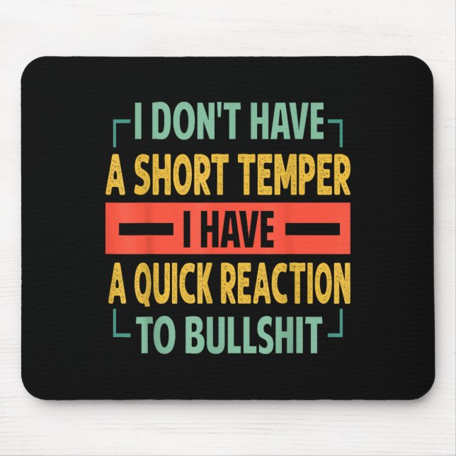 I Don't Have A Short Temper - Quick Reaction To Bu Mouse Pad (Front)