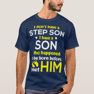 I Dont Have A Step Son I Have A Son Who Happened t T-Shirt