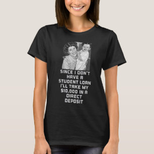 I Don't Have A Student Loan Debt Forgiveness Sarca T-Shirt