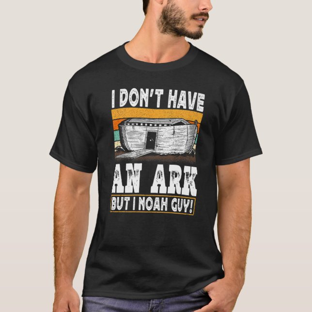 I Don't Have An Ark But I Noah Guy  Christian Men  T-Shirt (Front)