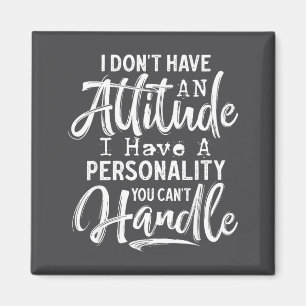 I Don't Have An Attitude I Have A Ity You Can't Ha Magnet