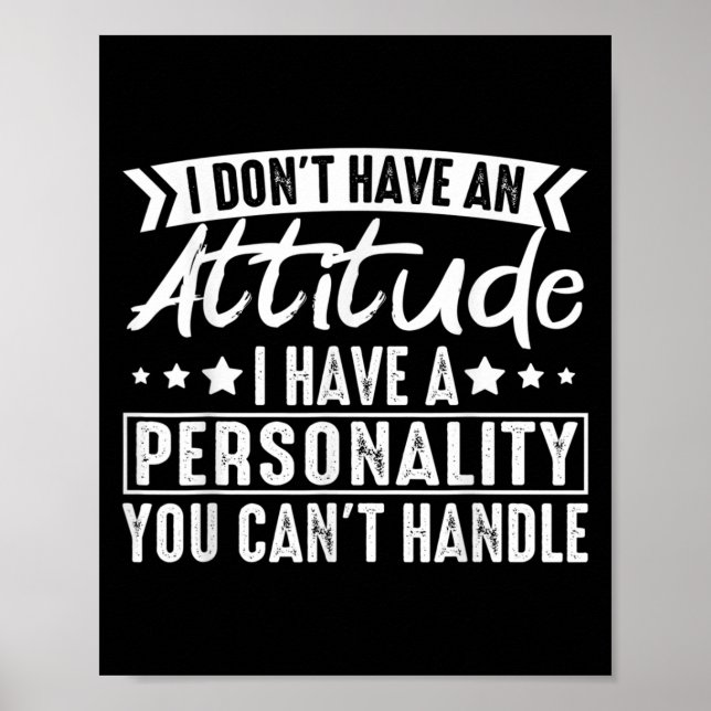 I Don't Have An Attitude I Have A Ity You Can't  Poster (Front)