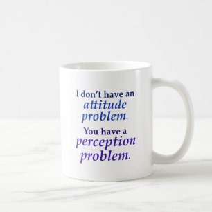 I don't have an attitude problem coffee mug