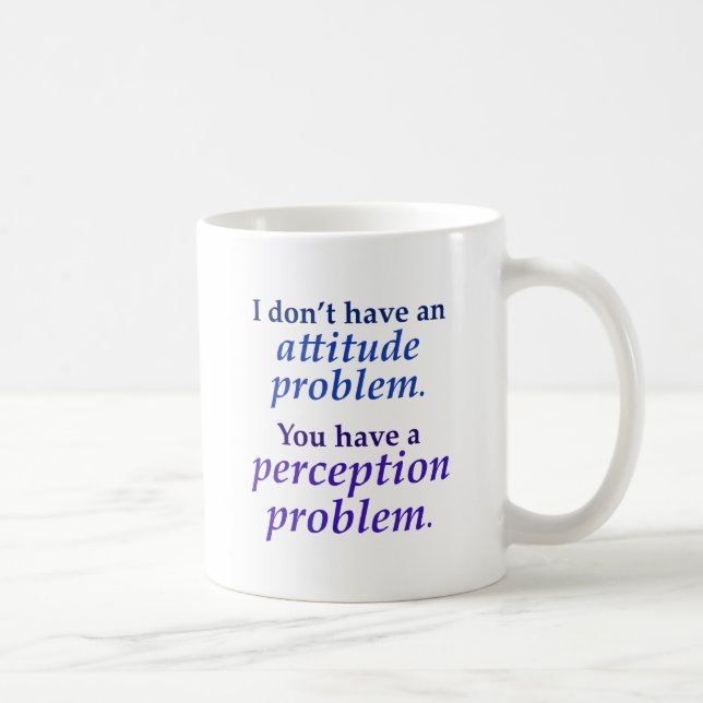 I don't have an attitude problem coffee mug (Right)