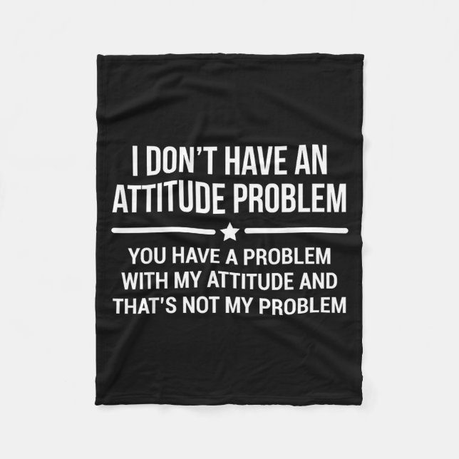 I Don't Have An Attitude Problem Funny Sarcasm  Fleece Blanket (Front)