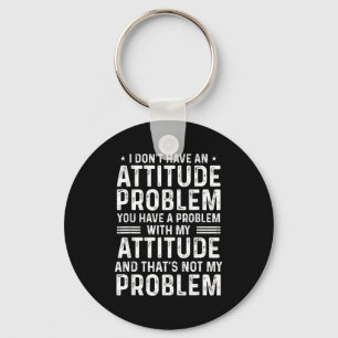 I Don't Have An Attitude Problem Funny Sarcasm Men Keychain