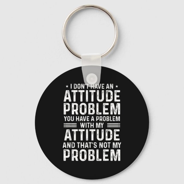 I Don't Have An Attitude Problem Funny Sarcasm Men Keychain (Front)