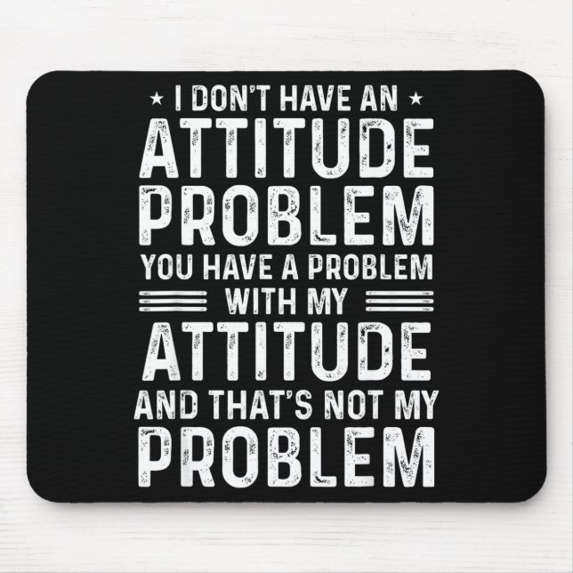 I Don't Have An Attitude Problem Funny Sarcasm Men Mouse Pad (Front)