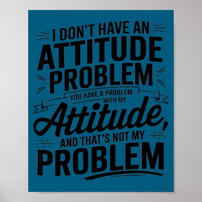 I don't have an attitude problem funny sarcastic  poster (Front)