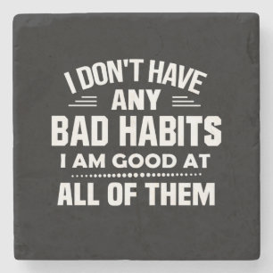 I Don't Have Any Bad Habits I Am Good At All Of Th Stone Coaster