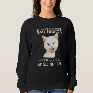 I Don't Have Any Bad Habits I'm Good At All Of The Sweatshirt