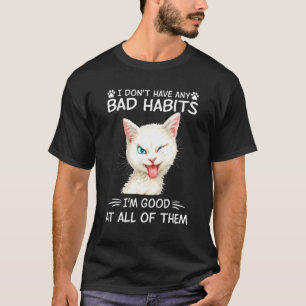 I Don't Have Any Bad Habits I'm Good At All Of The T-Shirt