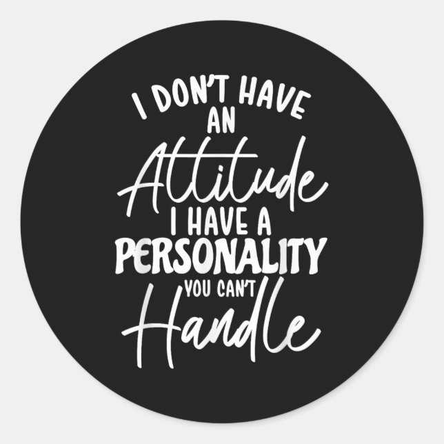 I Don't Have Attitude I've Got A Ity You Cant Hand Classic Round Sticker (Front)