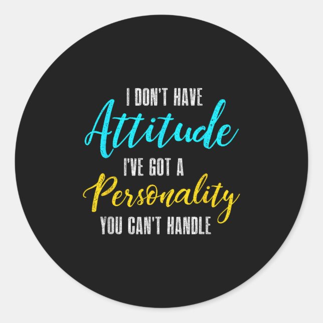 I Don't Have Attitude I've Got A Ity You Cant Hand Classic Round Sticker (Front)