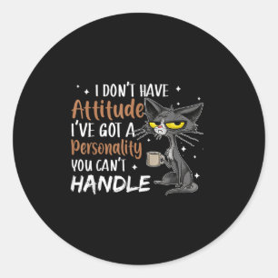 I Don't Have Attitude I've Got A Ity You Cant Hand Classic Round Sticker