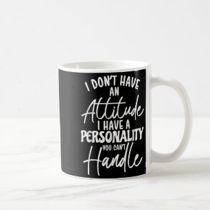 I Don't Have Attitude I've Got A Ity You Cant Hand Coffee Mug