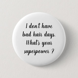 I don't have bad hair days superpower button