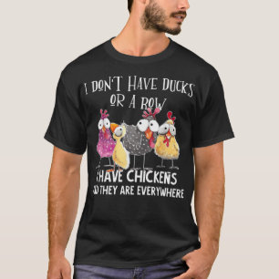 I Dont Have Ducks Or A Row I Have Chickens A 4625 T-Shirt