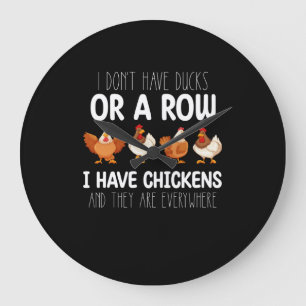 I Dont Have Ducks Or A Row I Have Chickens And The Large Clock