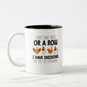 I Dont Have Ducks Or A Row I Have Chickens And The Two-Tone Coffee Mug