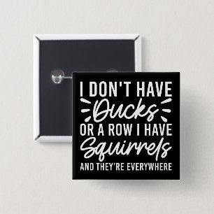 I Don't Have Ducks Or A Row I Have Squirrels Funny 2 Inch Square Button