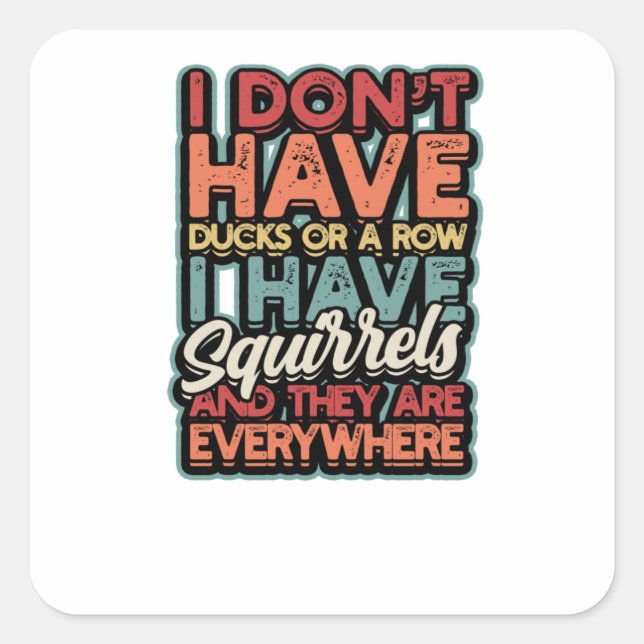 I don't have ducks or a row I have squirrels Square Sticker (Front)