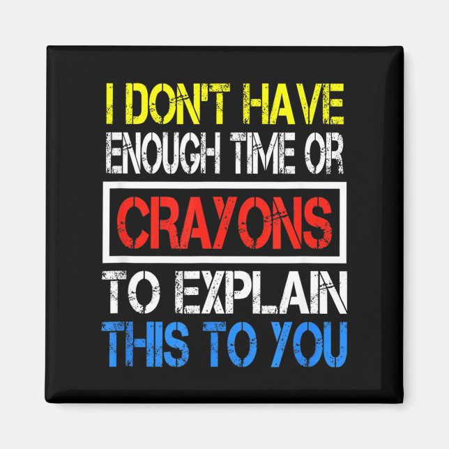I Don't Have Enough Time Or Crayons To Explain Thi Magnet (Front)
