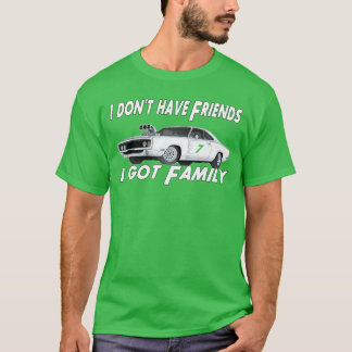 I Dont Have Friends I Got Family retro T-Shirt