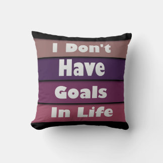 i don't have goals in life throw pillow