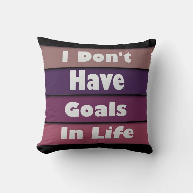 i don't have goals in life throw pillow (Front)