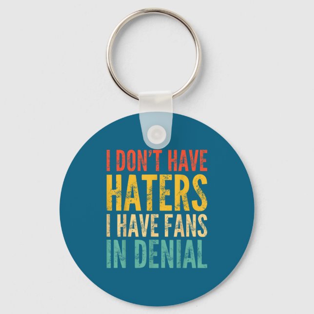 I Don't Have Haters I Have Fans In Denial - Funny  Keychain (Front)