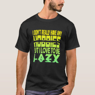 I Don't Have Hobbies Lazy T-Shirt