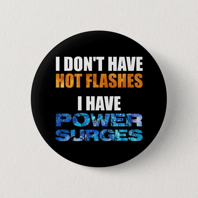 I Don't Have Hot Flashes I Have Power Surges 2 Inch Round Button (Front)