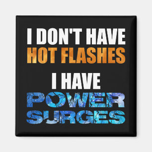 I Don't Have Hot Flashes I Have Power Surges Magnet