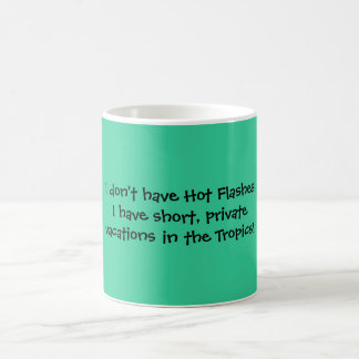 I don't have Hot Flashes I have short, privatev... Coffee Mug