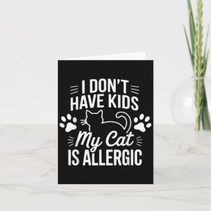 I Dont Have Kids My Cat Is Allergic Funny Pet Cat Card
