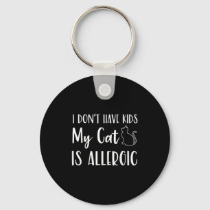 I Don't Have Kids My Cat Is Allergic Funny Pet Cat Keychain