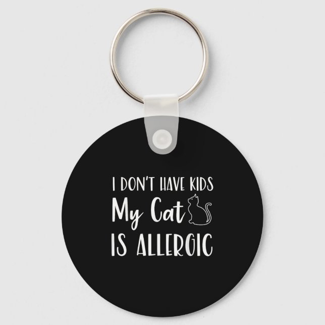 I Don't Have Kids My Cat Is Allergic Funny Pet Cat Keychain (Front)