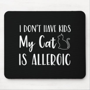 I Dont Have Kids My Cat Is Allergic Funny Pet Cat  Mouse Pad