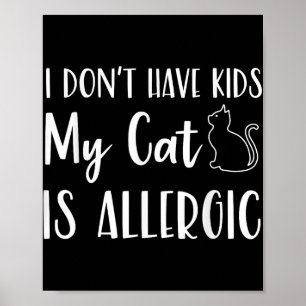 I Dont Have Kids My Cat Is Allergic Funny Pet Cat  Poster