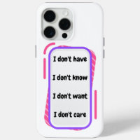 i don't have, know, want, care