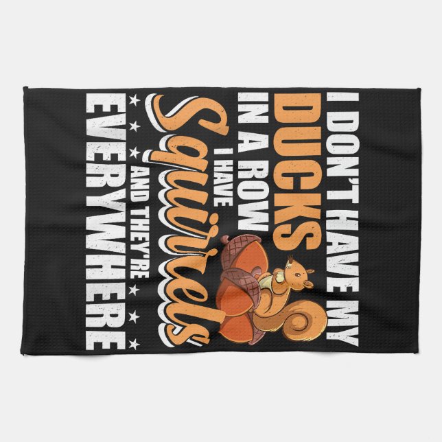 I Don't Have My Ducks In A Row I Have Squirrels Sq Kitchen Towel (Horizontal)
