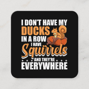 I Don't Have My Ducks In A Row I Have Squirrels Sq Square Business Card