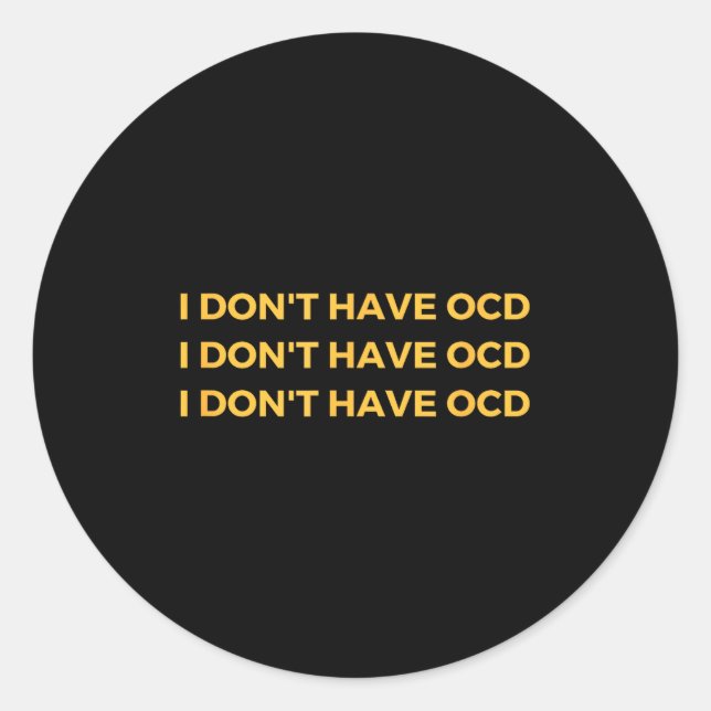 I Don't Have Ocd  Classic Round Sticker (Front)